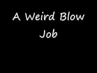 Porn with wierd positions - Wierd blow jobs