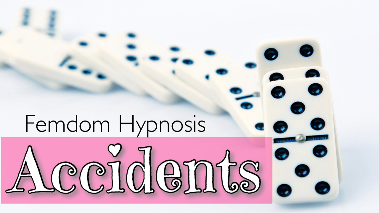 Accidents (PrincessaLilly Tricks You Into Femdom Hypnosis)