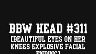 BBW Head #311 (On her Knees Explosive Facial Ending)