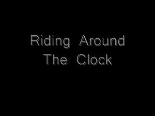 Penis clock - Cgs - riding around the clock