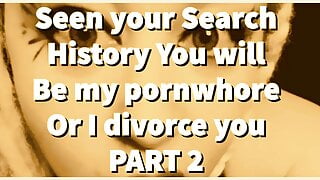 PART 2 – Seen your Search History, You will be my porn whore!